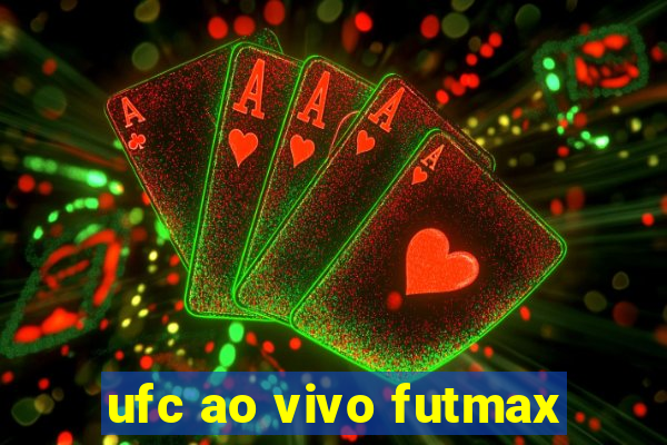 ufc ao vivo futmax